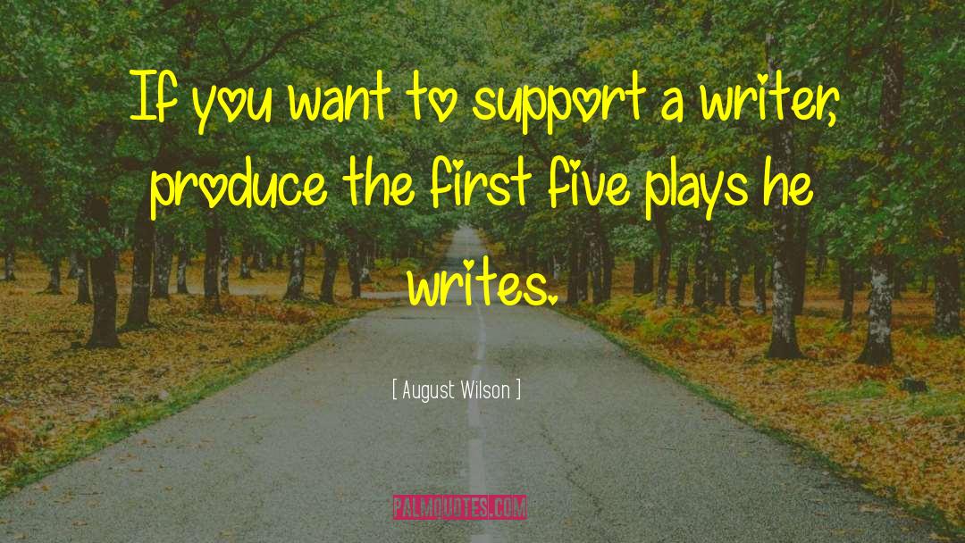 August Wilson Quotes: If you want to support