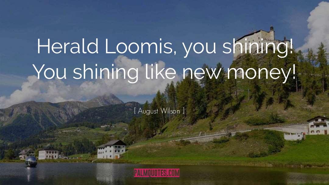 August Wilson Quotes: Herald Loomis, you shining! You