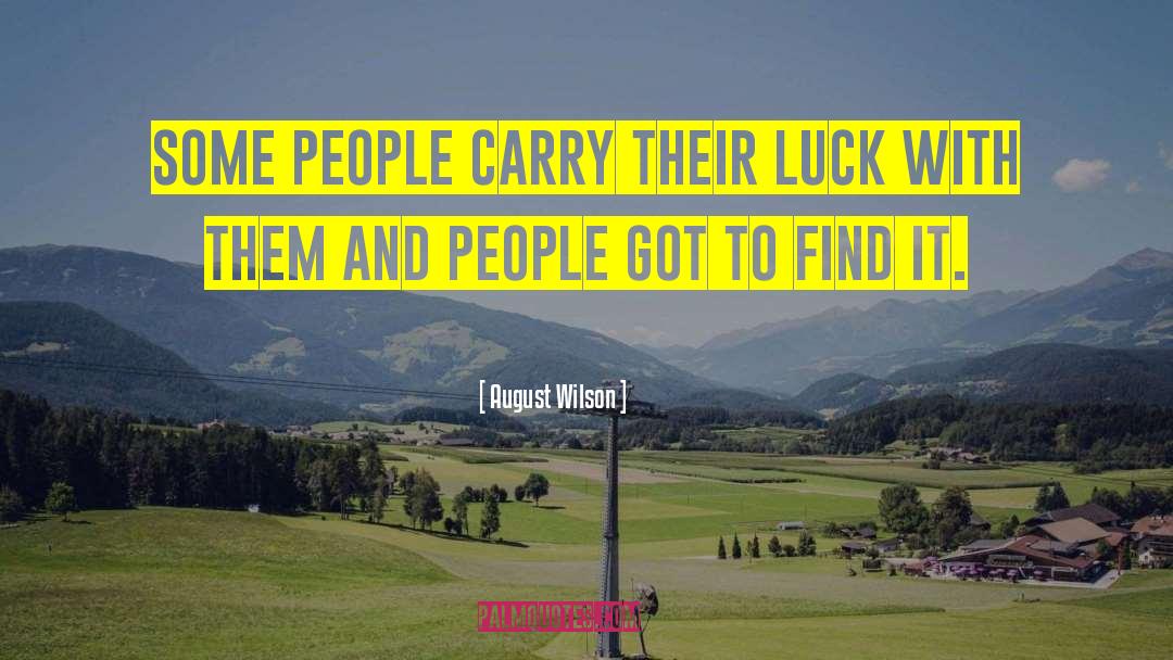 August Wilson Quotes: Some people carry their luck