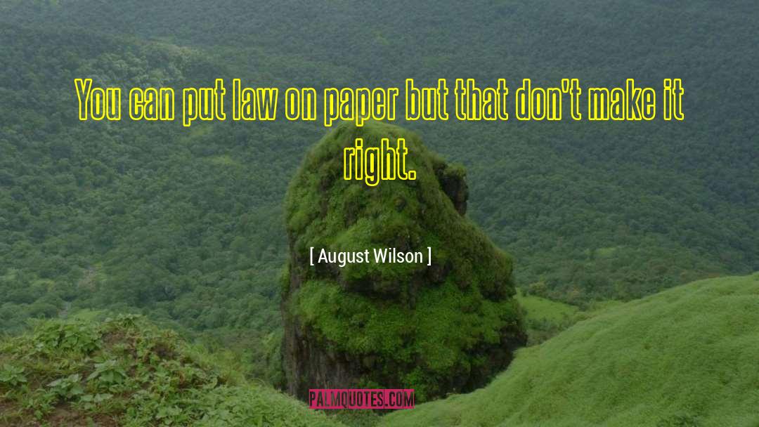 August Wilson Quotes: You can put law on