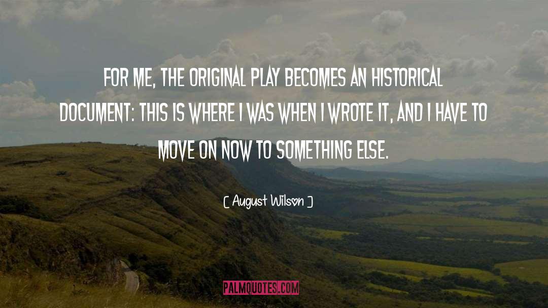 August Wilson Quotes: For me, the original play