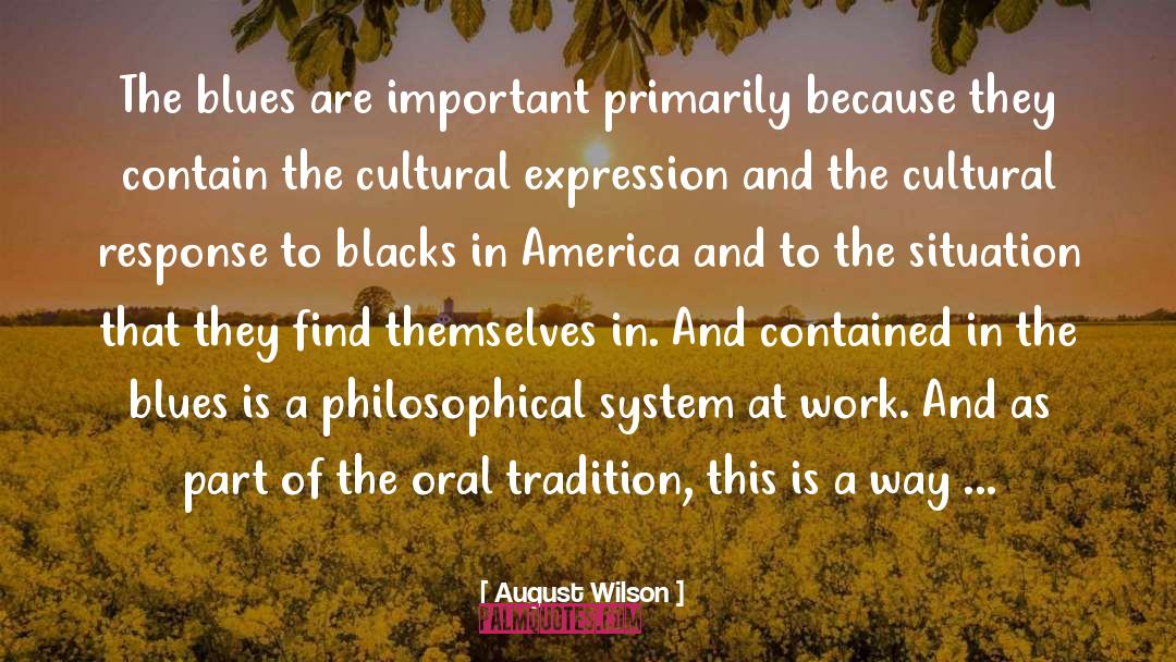 August Wilson Quotes: The blues are important primarily