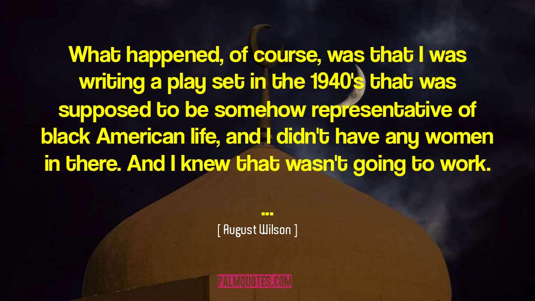 August Wilson Quotes: What happened, of course, was