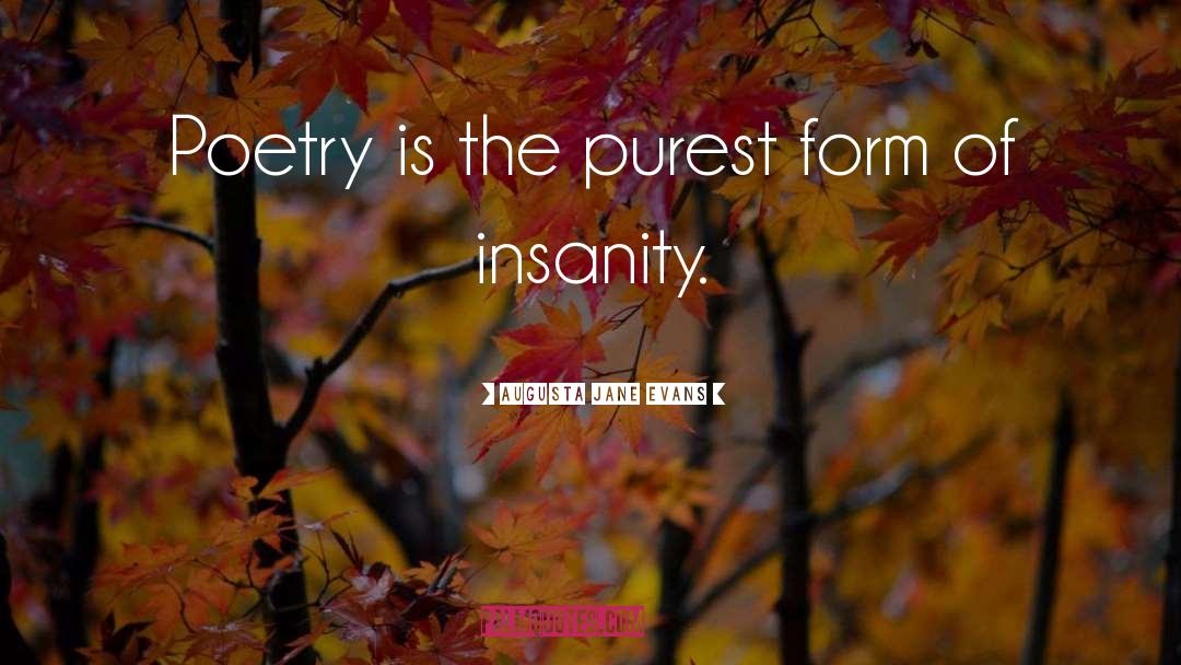 Augusta Jane Evans Quotes: Poetry is the purest form