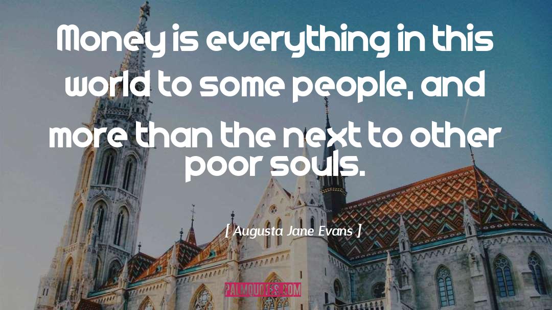 Augusta Jane Evans Quotes: Money is everything in this
