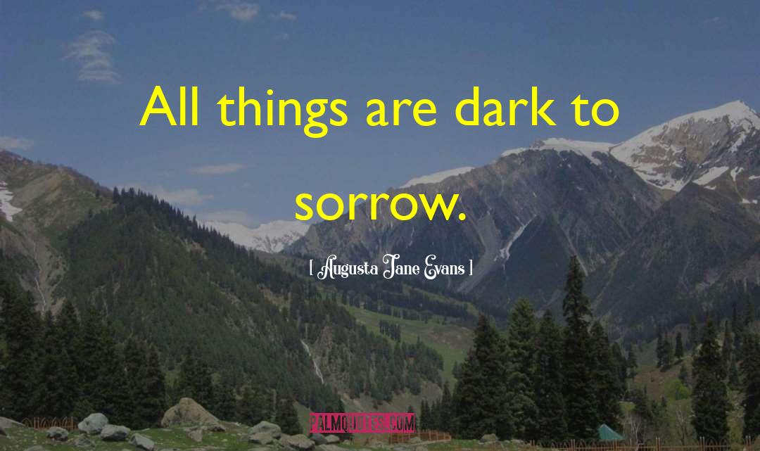 Augusta Jane Evans Quotes: All things are dark to