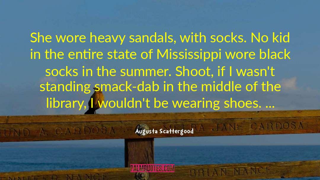 Augusta Scattergood Quotes: She wore heavy sandals, with
