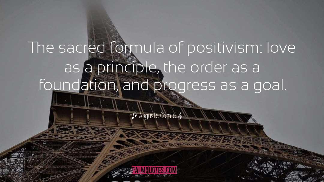 Auguste Comte Quotes: The sacred formula of positivism:
