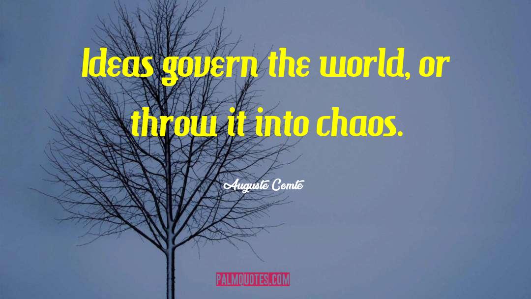 Auguste Comte Quotes: Ideas govern the world, or