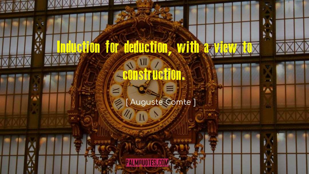 Auguste Comte Quotes: Induction for deduction, with a