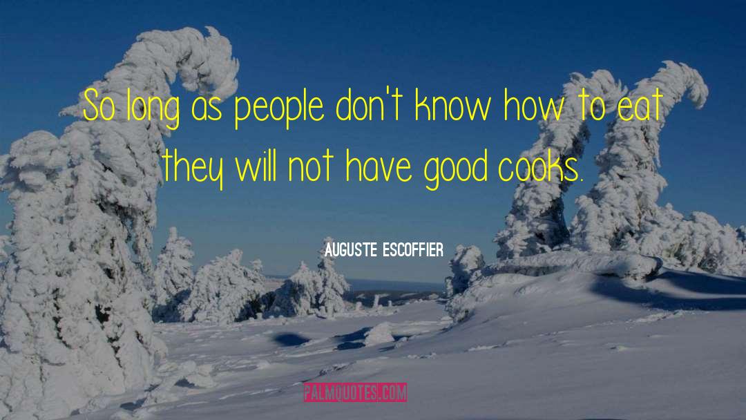 Auguste Escoffier Quotes: So long as people don't