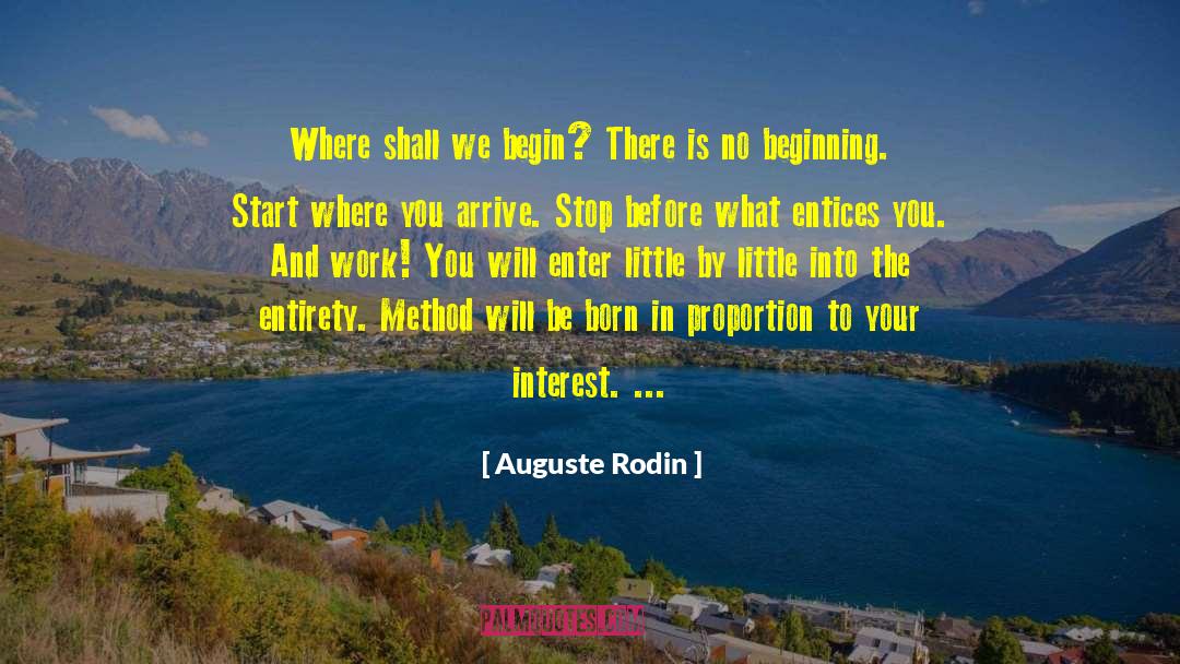 Auguste Rodin Quotes: Where shall we begin? There
