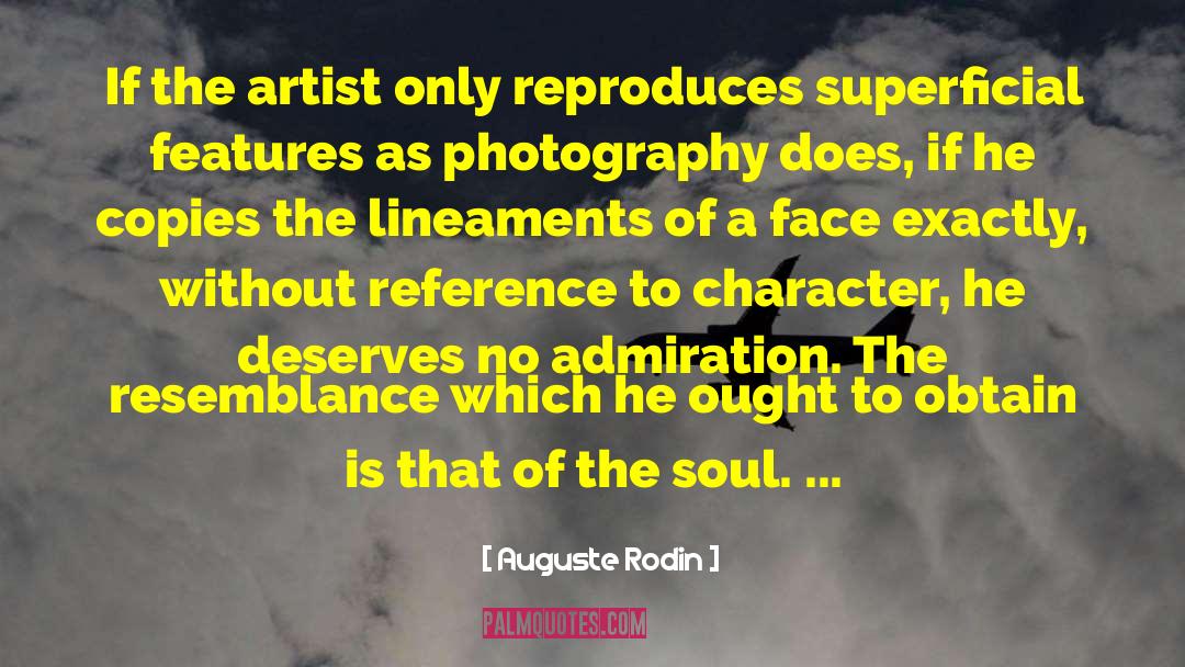 Auguste Rodin Quotes: If the artist only reproduces