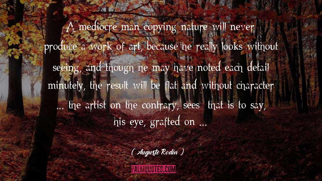 Auguste Rodin Quotes: A mediocre man copying nature