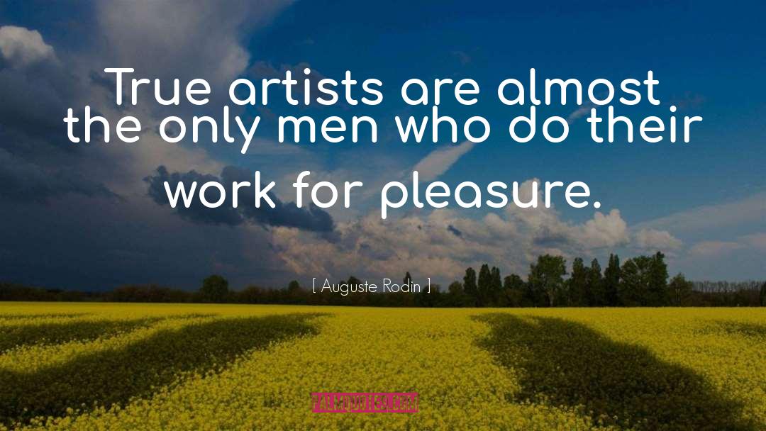 Auguste Rodin Quotes: True artists are almost the