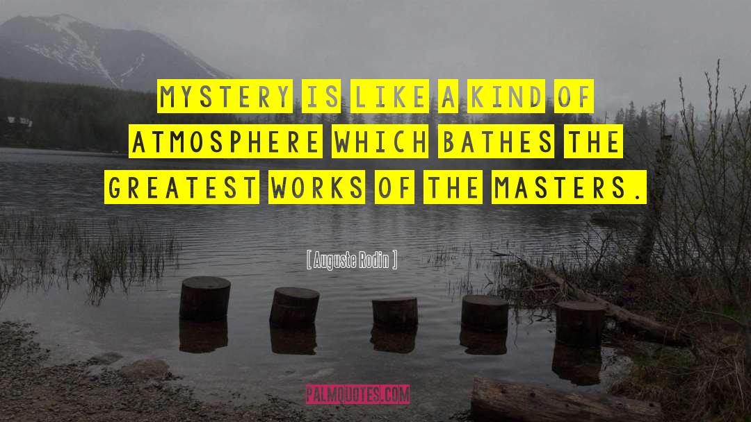 Auguste Rodin Quotes: Mystery is like a kind