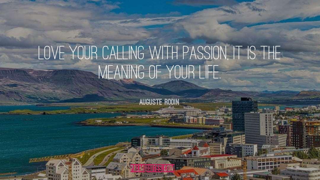 Auguste Rodin Quotes: Love your calling with passion,