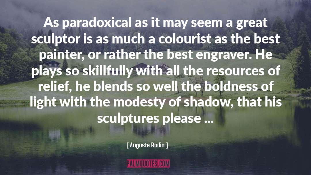 Auguste Rodin Quotes: As paradoxical as it may