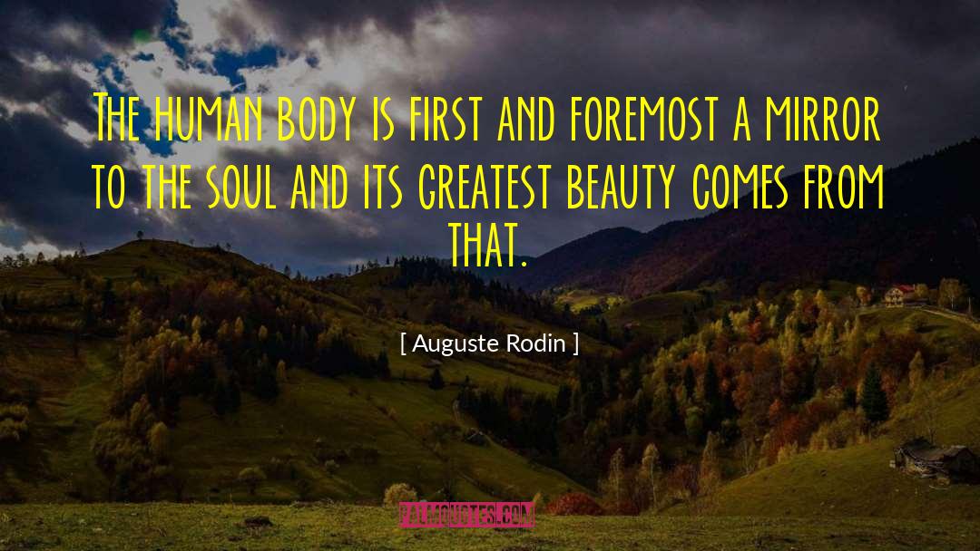 Auguste Rodin Quotes: The human body is first