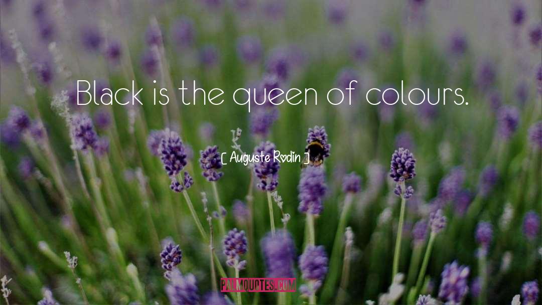 Auguste Rodin Quotes: Black is the queen of