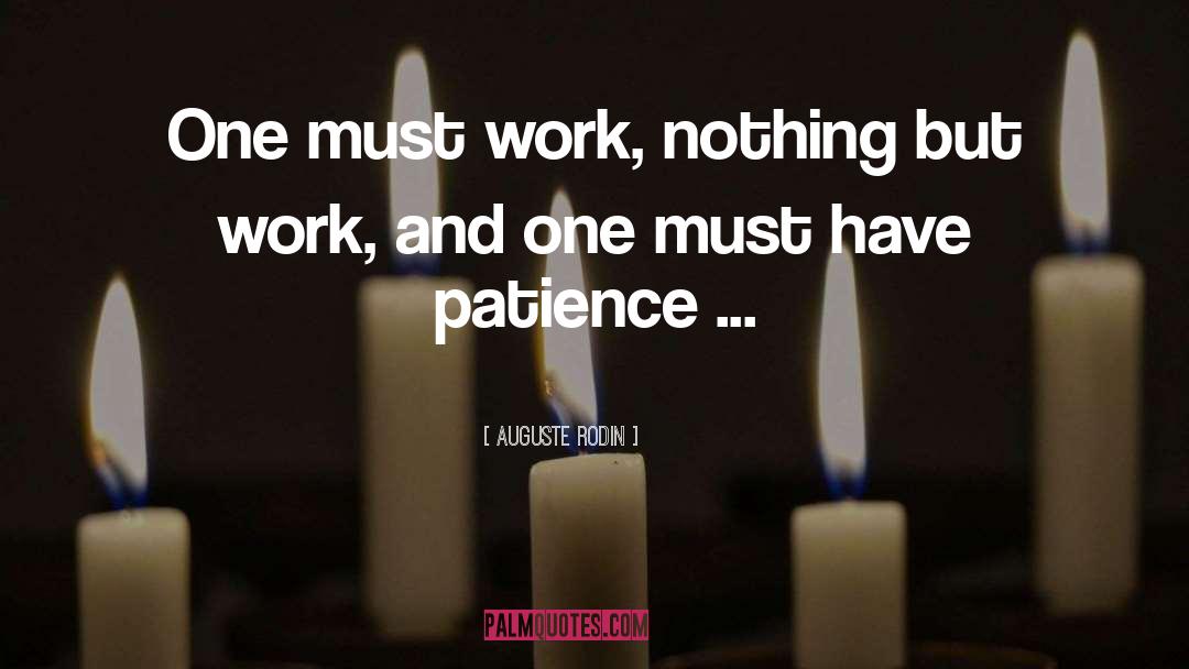 Auguste Rodin Quotes: One must work, nothing <br>