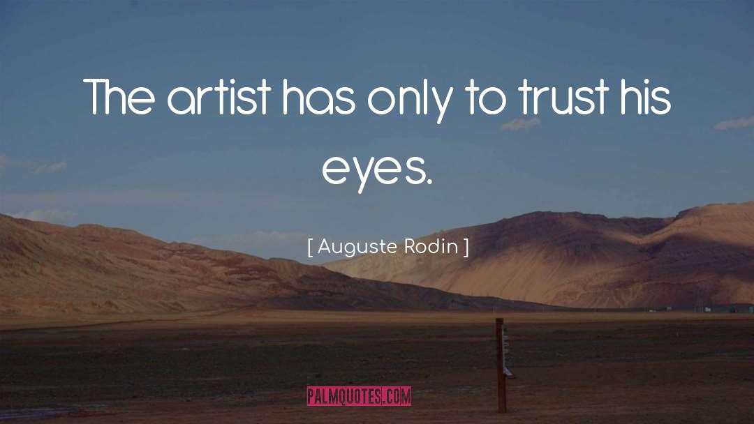 Auguste Rodin Quotes: The artist has only to