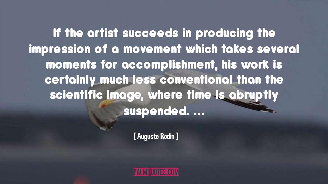 Auguste Rodin Quotes: If the artist succeeds in
