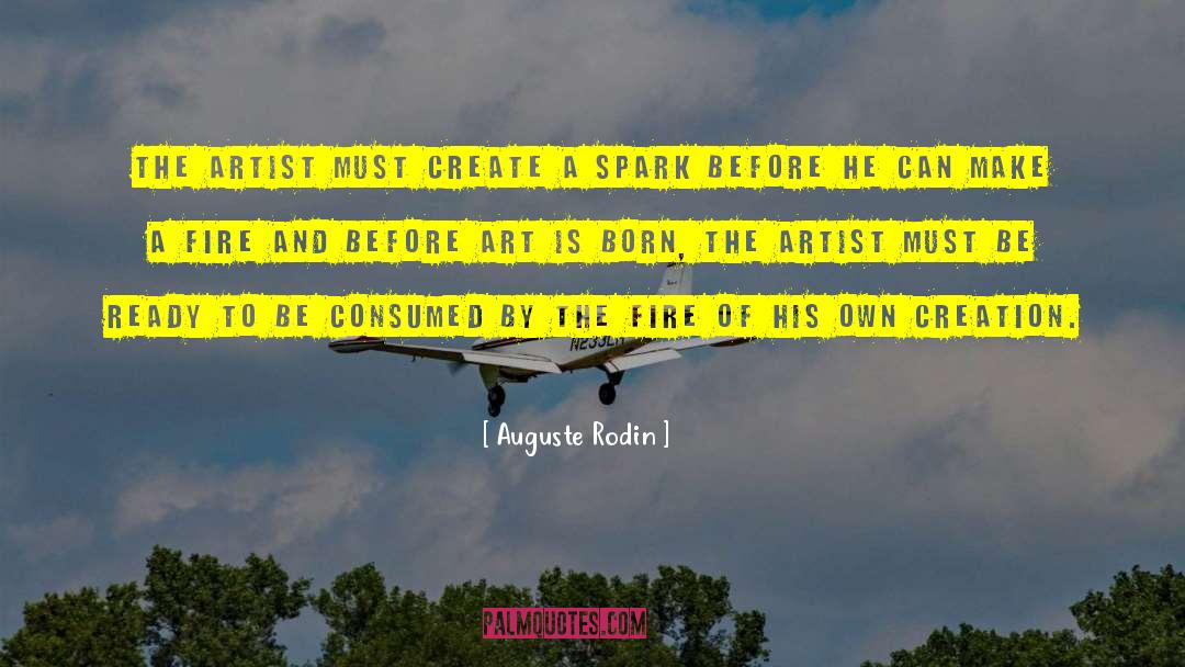 Auguste Rodin Quotes: The artist must create a