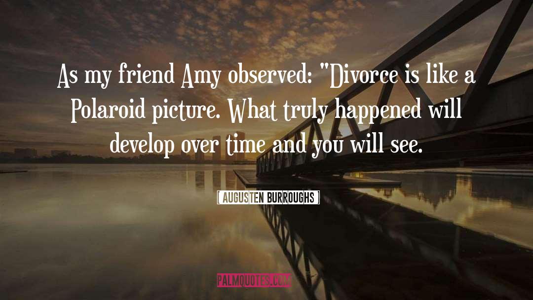 Augusten Burroughs Quotes: As my friend Amy observed: