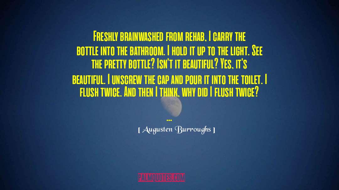Augusten Burroughs Quotes: Freshly brainwashed from rehab, I