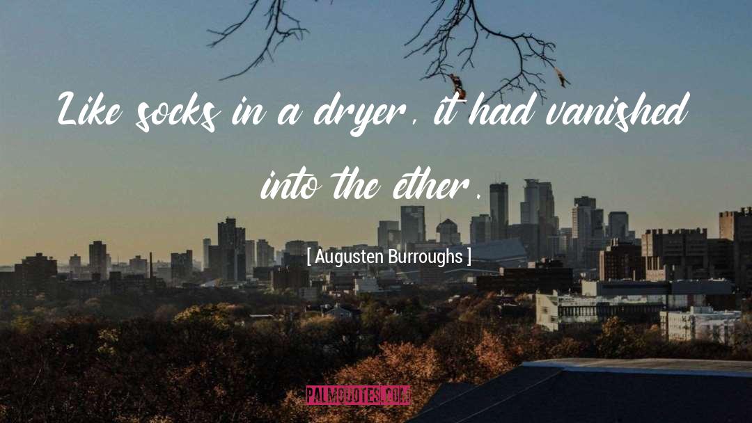 Augusten Burroughs Quotes: Like socks in a dryer,