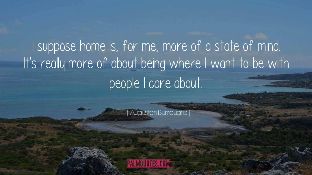 Augusten Burroughs Quotes: I suppose home is, for