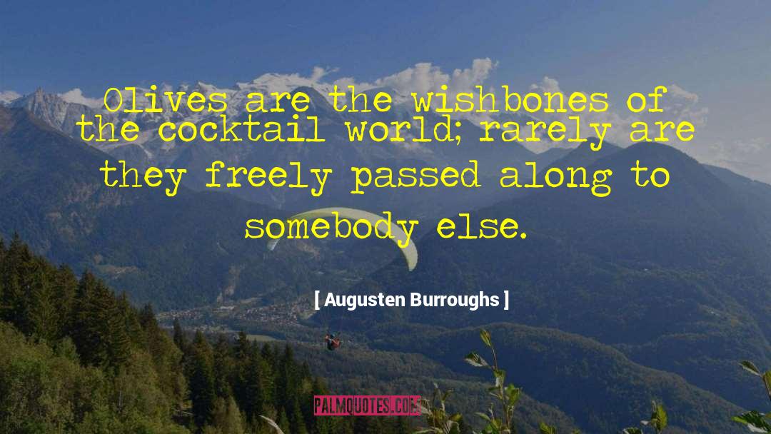 Augusten Burroughs Quotes: Olives are the wishbones of