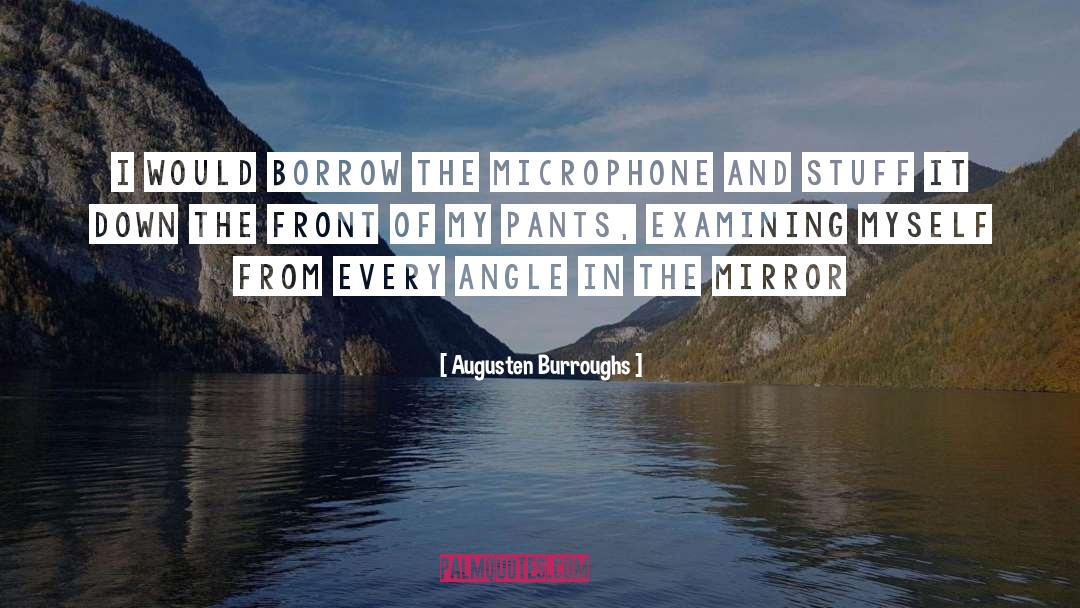 Augusten Burroughs Quotes: I would borrow the microphone