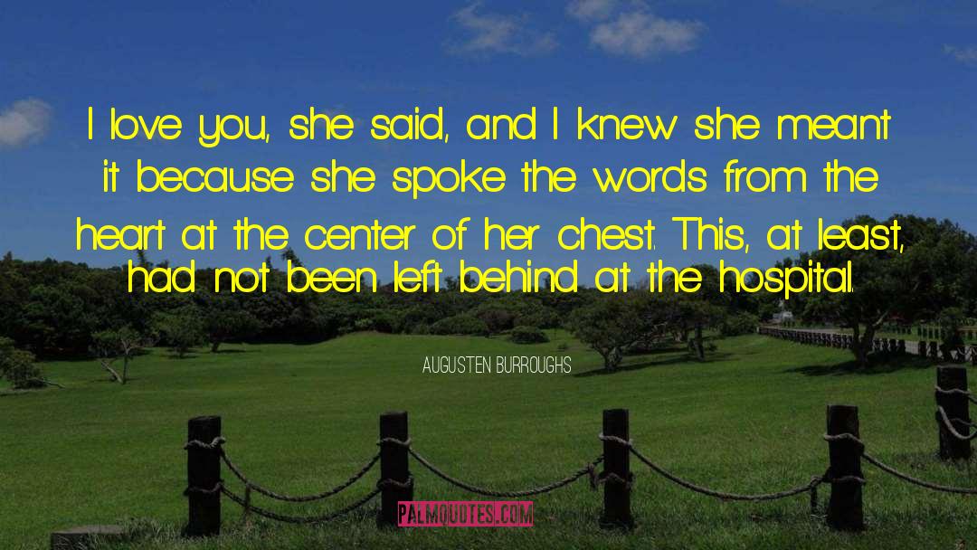Augusten Burroughs Quotes: I love you, she said,