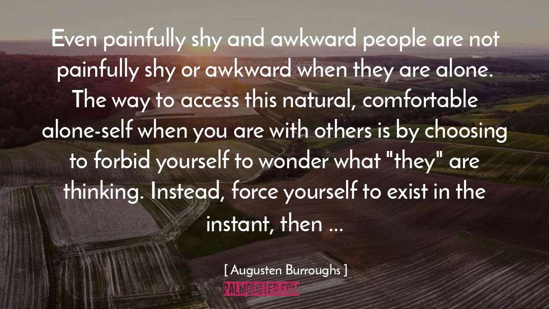 Augusten Burroughs Quotes: Even painfully shy and awkward