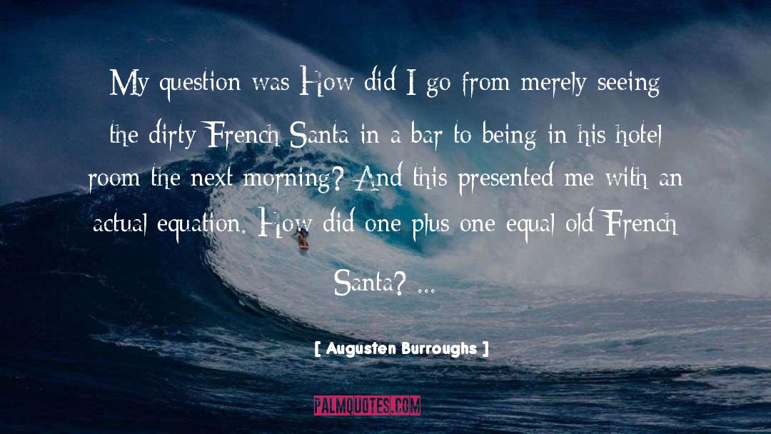 Augusten Burroughs Quotes: My question was:How did I