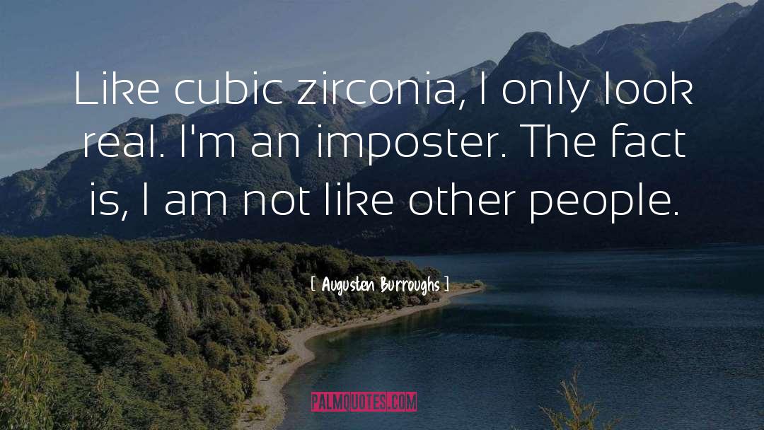 Augusten Burroughs Quotes: Like cubic zirconia, I only