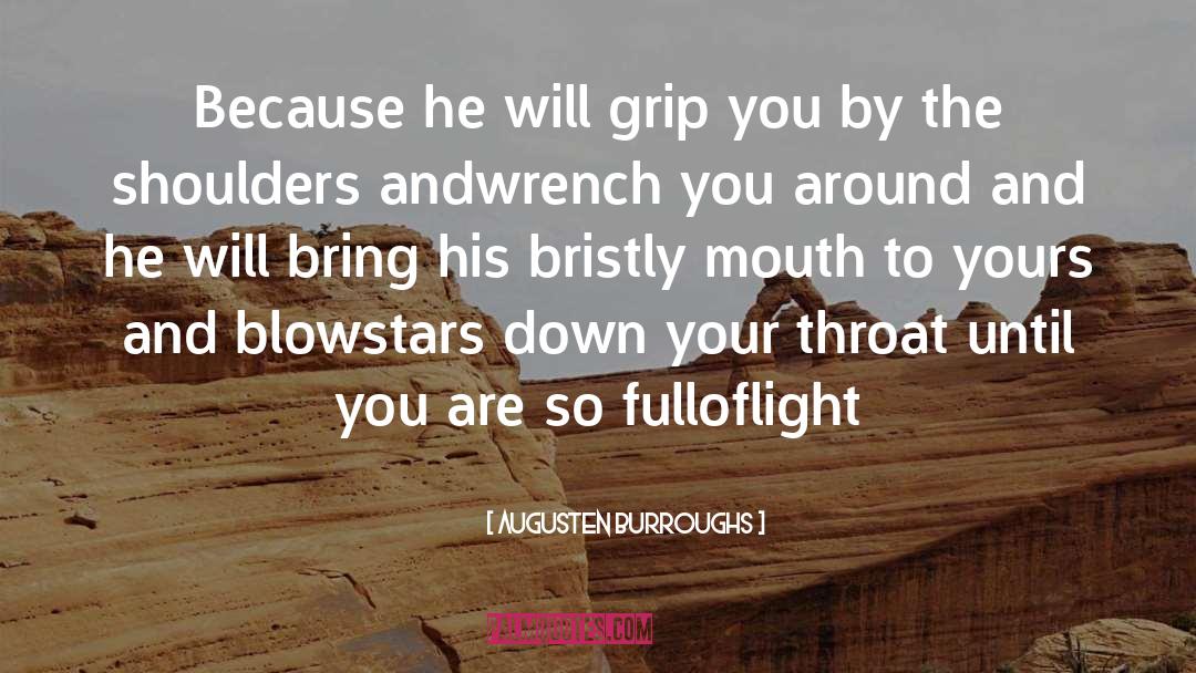 Augusten Burroughs Quotes: Because he will grip you