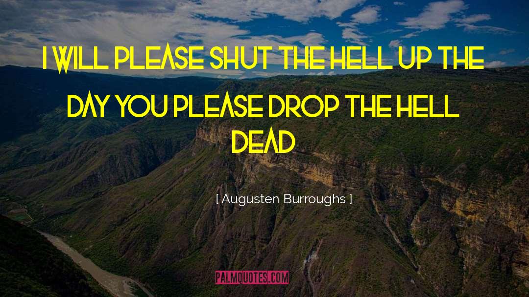 Augusten Burroughs Quotes: I will please shut the