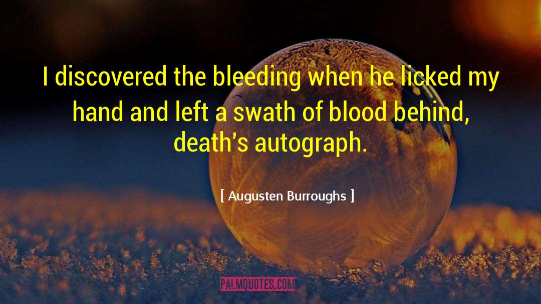Augusten Burroughs Quotes: I discovered the bleeding when