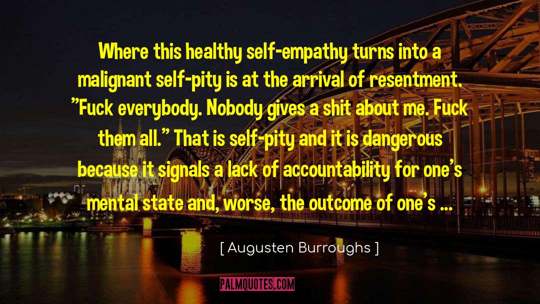 Augusten Burroughs Quotes: Where this healthy self-empathy turns