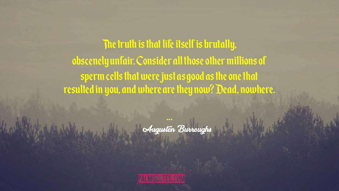 Augusten Burroughs Quotes: The truth is that life
