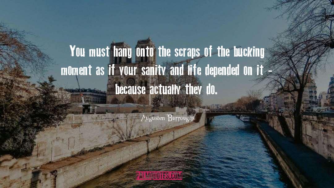 Augusten Burroughs Quotes: You must hang onto the