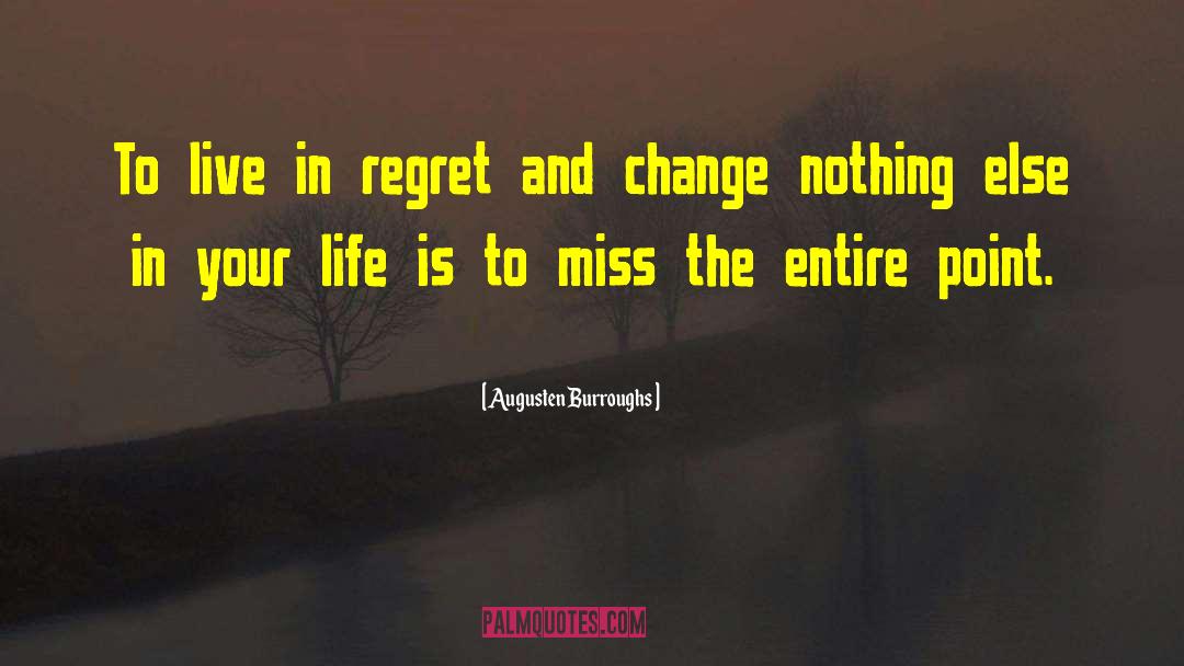 Augusten Burroughs Quotes: To live in regret and