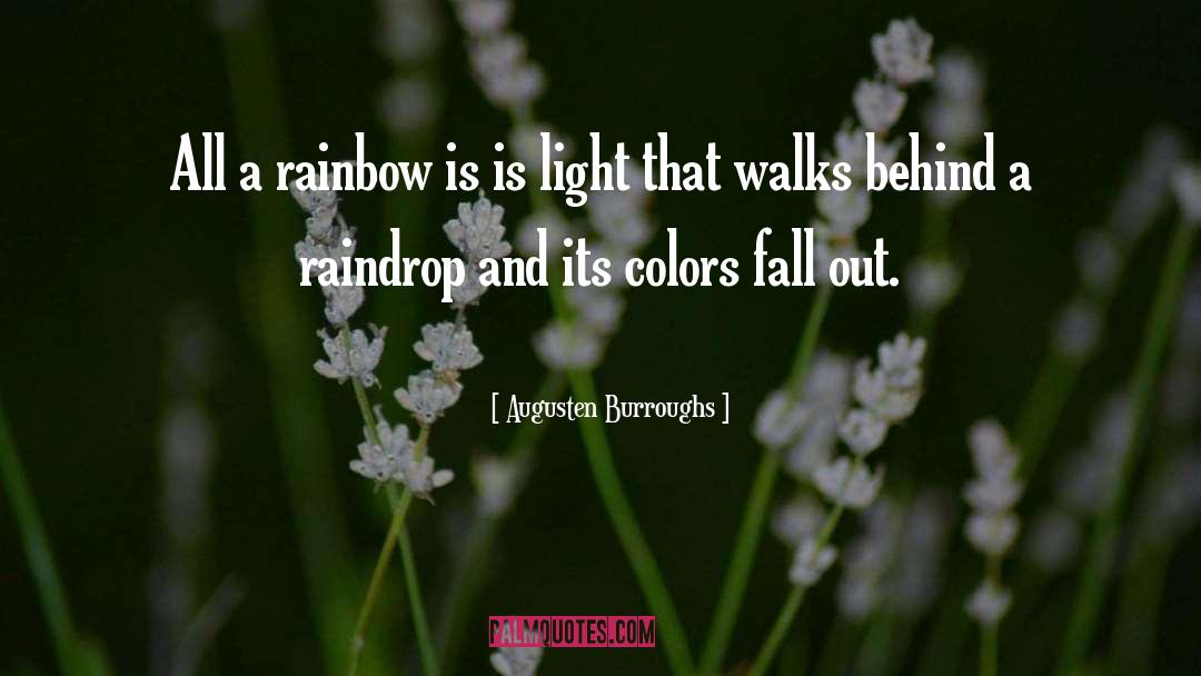 Augusten Burroughs Quotes: All a rainbow is is