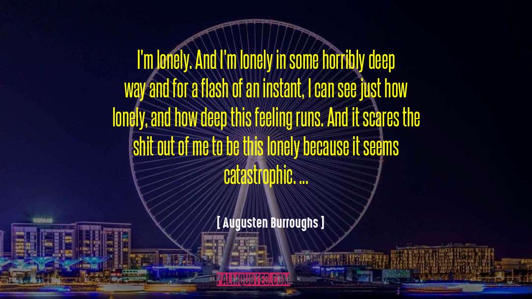 Augusten Burroughs Quotes: I'm lonely. And I'm lonely