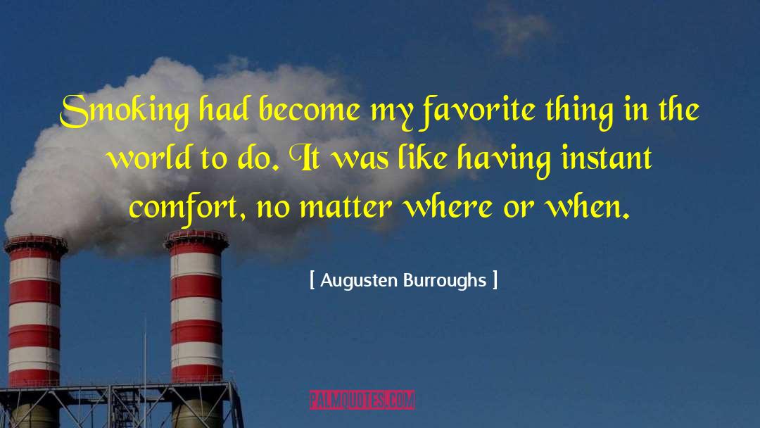 Augusten Burroughs Quotes: Smoking had become my favorite
