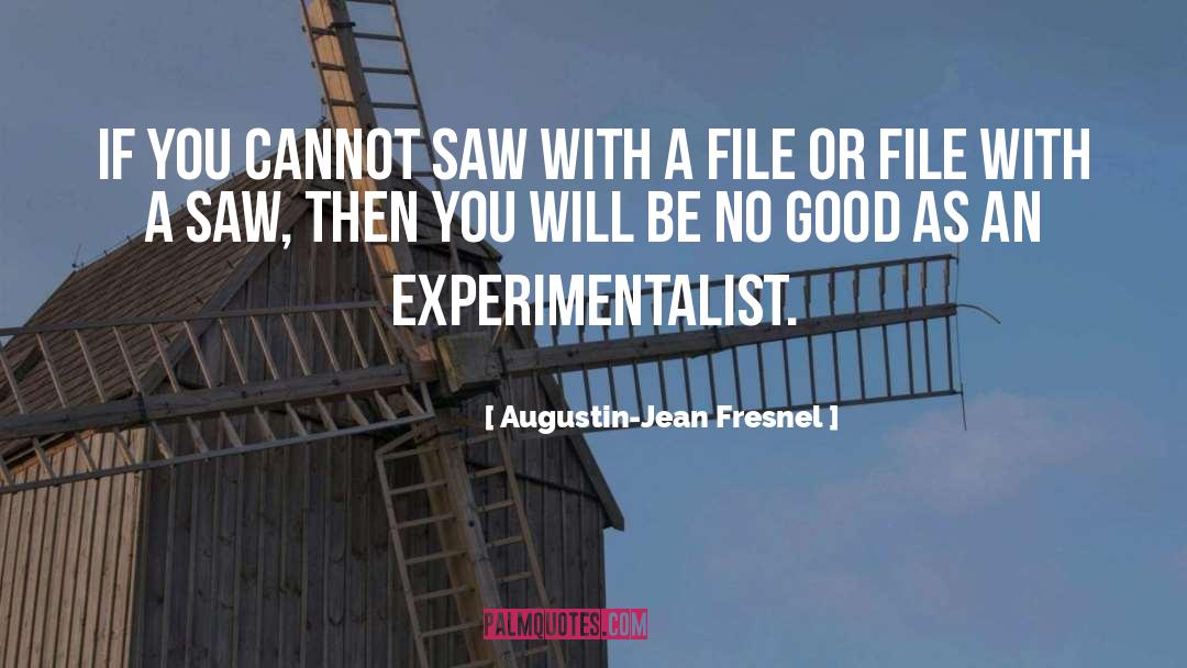 Augustin-Jean Fresnel Quotes: If you cannot saw with
