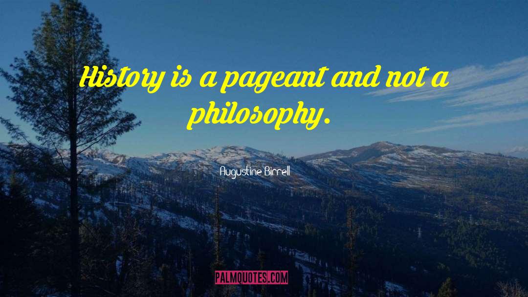 Augustine Birrell Quotes: History is a pageant and